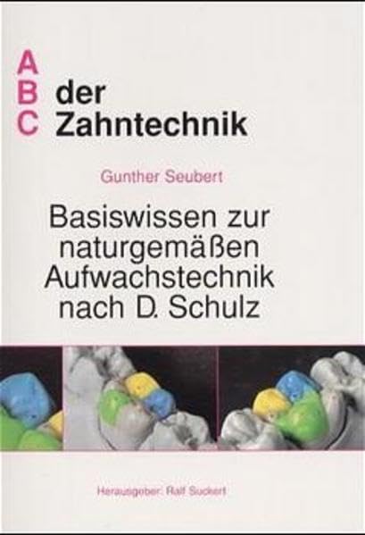 Basiswissen zur naturgemässen Aufwachstechnik nach D. Schulz (ABC der Zahntechnik) Medicine