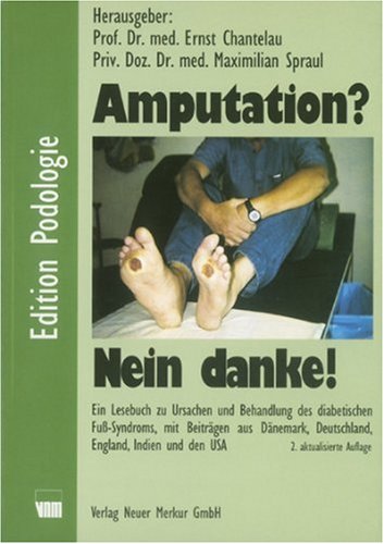 Amputation? Nein danke!: Ein Lesebuch zu Ursachen und Behandlung des diabetischen Fuß-Syndroms, mit Beiträgen aus Dänemark, Deutschland, England, Indien und den USA Medicine
