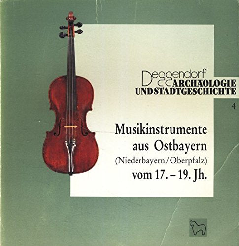 Musikinstrumente aus Ostbayern (Niederbayern /Oberpfalz) vom 17.-19. Jahrhundert (Deggendorf - Archäologie und Stadtgeschichte) Arts & Music