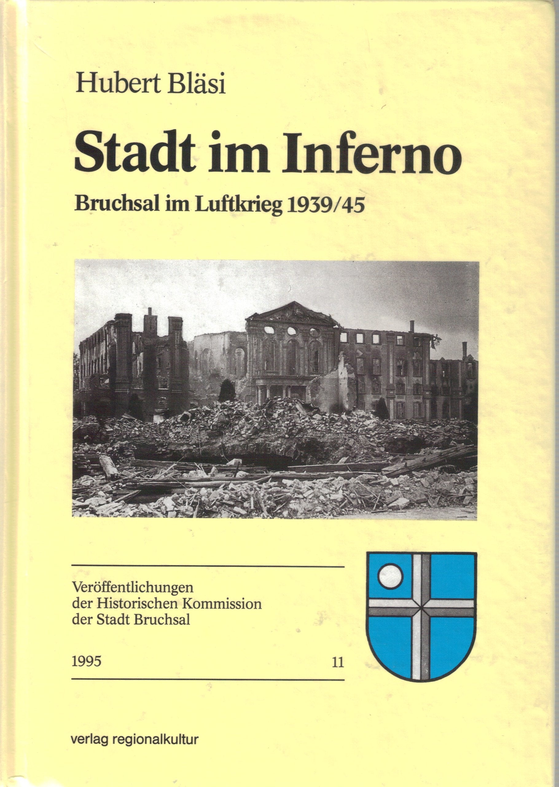 Stadt im Inferno: Bruchsal im Luftkrieg 1939/45 (Veröffentlichungen der Historischen Kommission der Stadt Bruchsal) Politics & History
