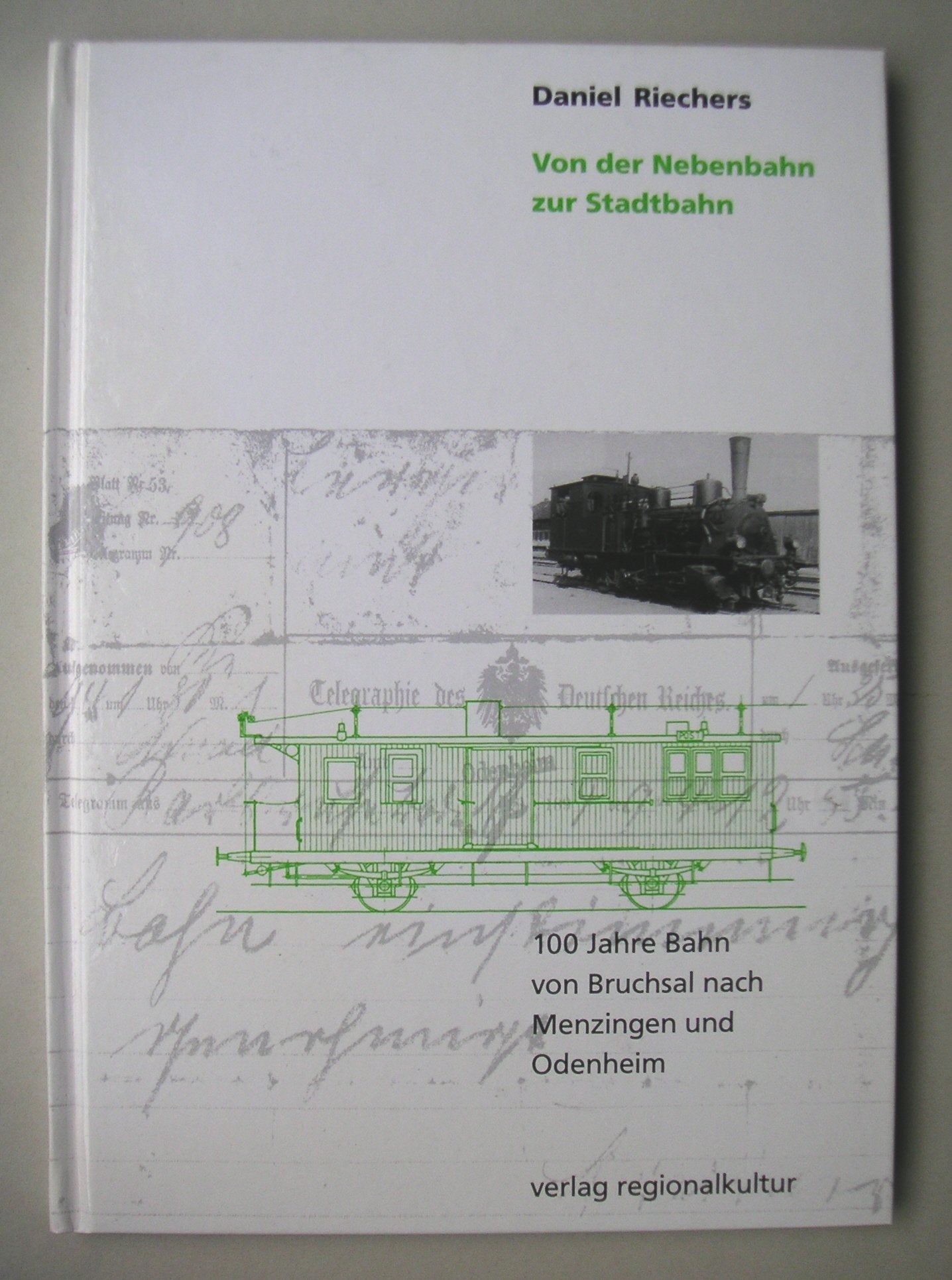 Von der Nebenbahn zur Stadtbahn: 100 Jahre Bahn von Bruchsal nach Menzingen und Odenheim Politics & History