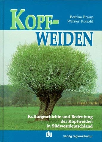Kopfweiden: Kulturgeschichte und Bedeutung der Kopfweiden in Südwestdeutschland (Naturschutz-Spectrum. Themen) Leisure, Home & Garden