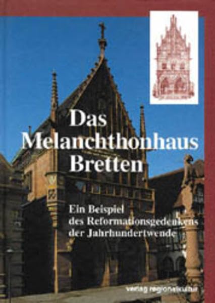 Das Melanchthonhaus Bretten: Ein Beispiel des Reformationsgedenken der Jahrhundertwende Architecture