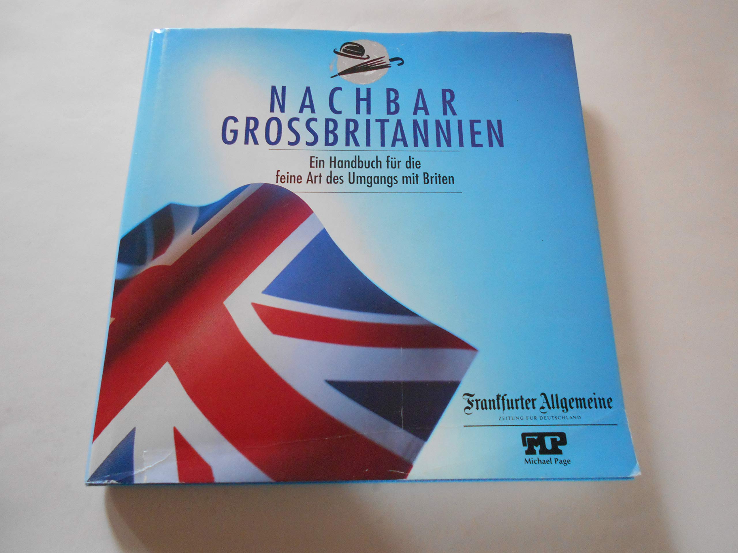 Nachbar Grossbritannien: Ein Handbuch für die feine Art des Umgangs mit Briten Business, Finance & Career