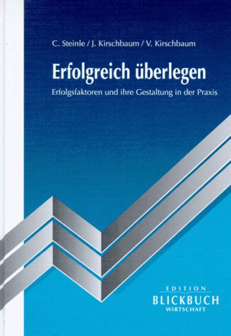 Erfolgreich überlegen. Erfolgsfaktoren und ihre Gestaltung in der Praxis Business, Finance & Career
