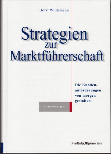 Strategien zur Marktführerschaft. Die Kundenanforderungen von morgen gestalten Business, Finance & Career