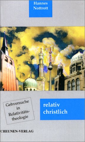 relativ christlich. Gehversuche in Relativitätstheologie. Religion & Esotericism