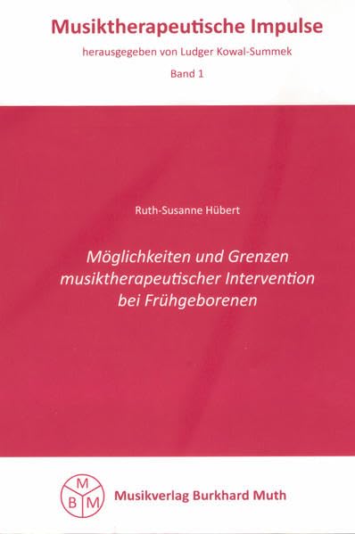 Möglichkeiten und Grenzen musiktherapeutischer Intervention bei Frühgeborenen (Musiktherapeutische Impulse) Medicine