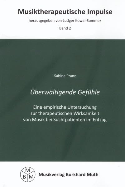 Überwältigende Gefühle: Eine empirische Untersuchung zur therapeutischen Wirksamkeit von Musik bei Suchtpatienten im Entzug. Reihe: Musiktherapeutische Impulse, Band 2 book