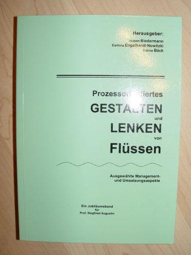 Prozessorientiertes Gestalten und Lenken von Flüssen - Jubiläumsband für Prof. Siegfried Augustin Books