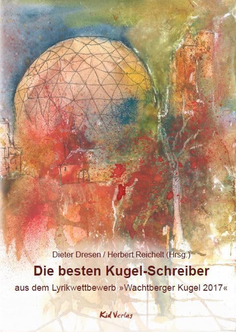 Die besten Kugel-Schreiber: aus dem Lyrikwettbewerb »Wachtberger Kugel 2017« Poetry