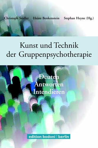 Kunst und Technik der Gruppenpsychotherapie: Deuten - antworten - intendieren Psychology