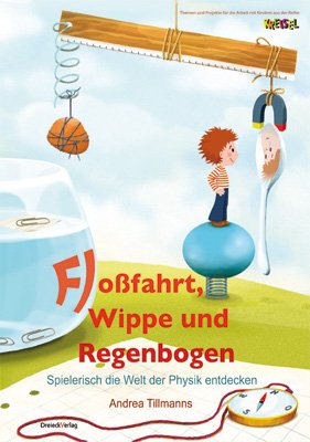 Floßfahrt, Wippe und Regenbogen: Spielerisch die Welt der Physik entdecken Books