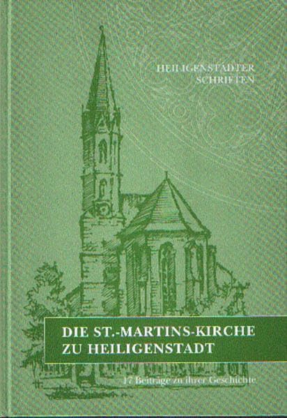 Die St.-Martins-Kirche zu Heiligenstadt: 17 Beiträge zu ihrer Geschichte (Heiligenstädter Schriften) Politics & History