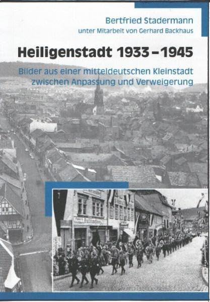 Heiligenstadt 1933 bis 1945: Bilder aus einer mitteldeutschen Kleinstadt – zwischen Anpassung und Verweigerung Film, Art & Culture