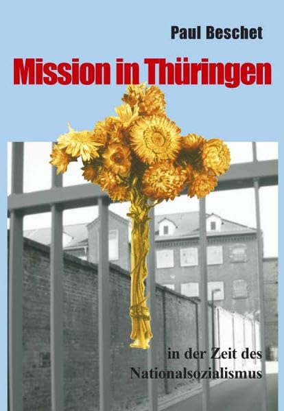 Mission in Thüringen: Ein Tatsachenbericht aus der Zeit des Nationalsozialismus - Beschet, Paul book