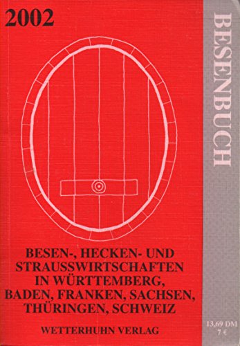 Besenbuch 2002. Besen-, Strauß-, Rädle- und Heckenwirtschaften in Baden, Württenberg, Franken, Thuringen und der Schweiz, 590 Wirte. Cooking & Enjoying