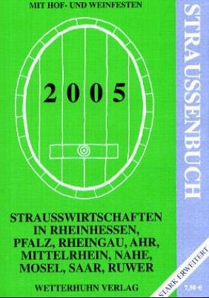 Strausswirtschaften in Rheinhessen, Pfalz, Rheingau, Ahr, Mittelrhein, Nahe, Mosel, Saar, Ruwer - Straußenbuch 2005 Travel Guides