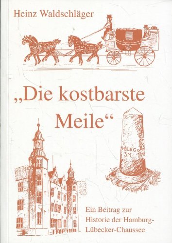 'Die kostbarste Meile'. Ein Beitrag zur Historie der Hamburg- Lübecker- Chaussee Books