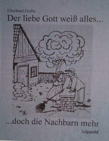Der liebe Gott weiss alles...: ... doch die Nachbarn mehr Books