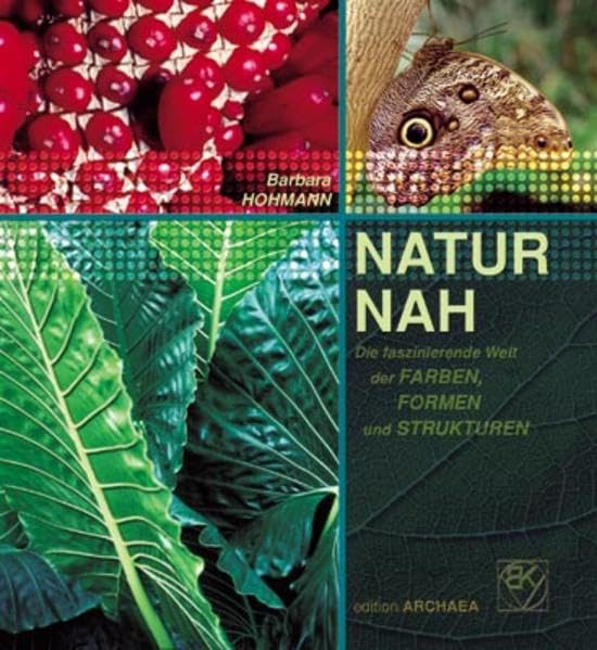 NATUR NAH: Die faszinierende Welt der Farben, Formen und Strukturen Photography