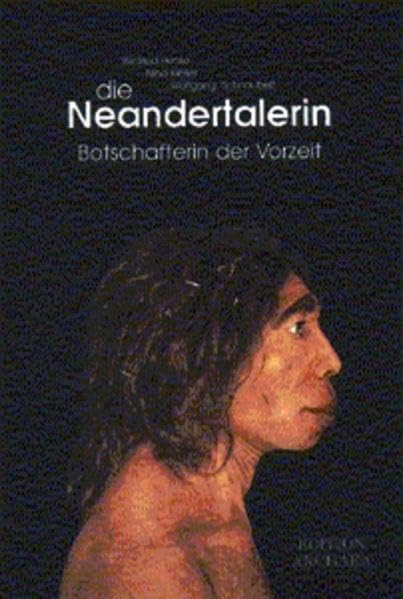 Die Neandertalerin: Vom Fund zur Rekonstruktion: Botschafterin der Vorzeit. Vorw. v. Hannelore Bosinski Film, Art & Culture