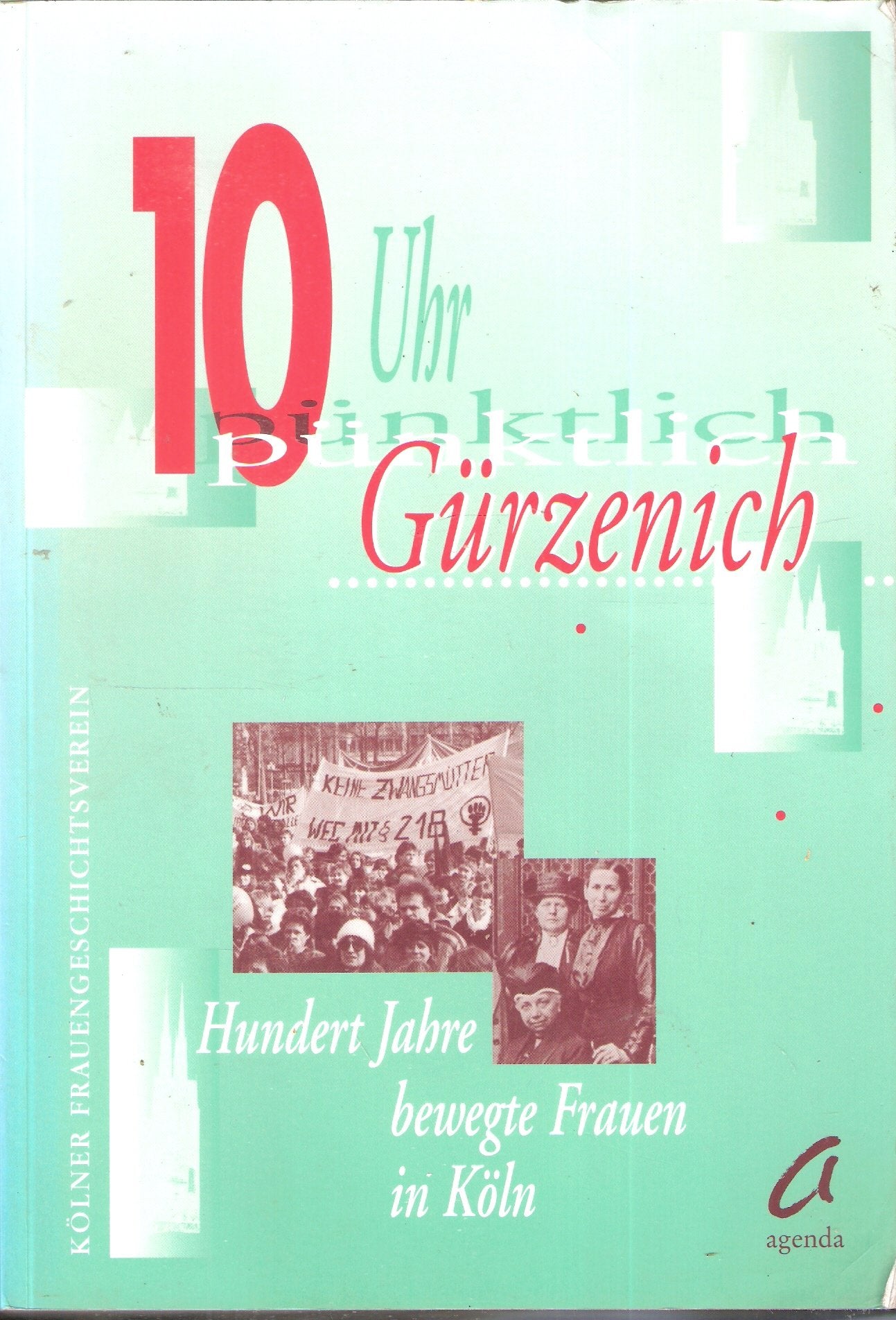 10 Uhr pünktlich Gürzenich. 100 Jahre bewegte Frauen in Köln - zur Geschichte der Organisationen und Vereine Arts & Music