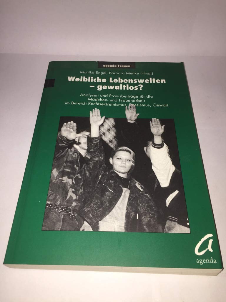 Weibliche Lebenswelten, gewaltlos? Analysen und Praxisbeiträge für die Mädchgen- und Frauenarbeit im: Analysen und Praxisbeiträge für die ... Bereich Rechtsextremismus, Rassismus, Gewalt Social Sciences