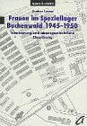 Frauen im Speziallager Buchenwald 1945-1950: Internierung und lebensgeschichtliche Einordnung Politics & History