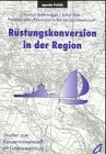 Rüstungskonversion in der Region: Studien zum Konversionsprozeß im Unterweserraum. Unter Mitarb. v. d. Projektgruppe 'Konversion in Betrieb und Gesellschaft' Law