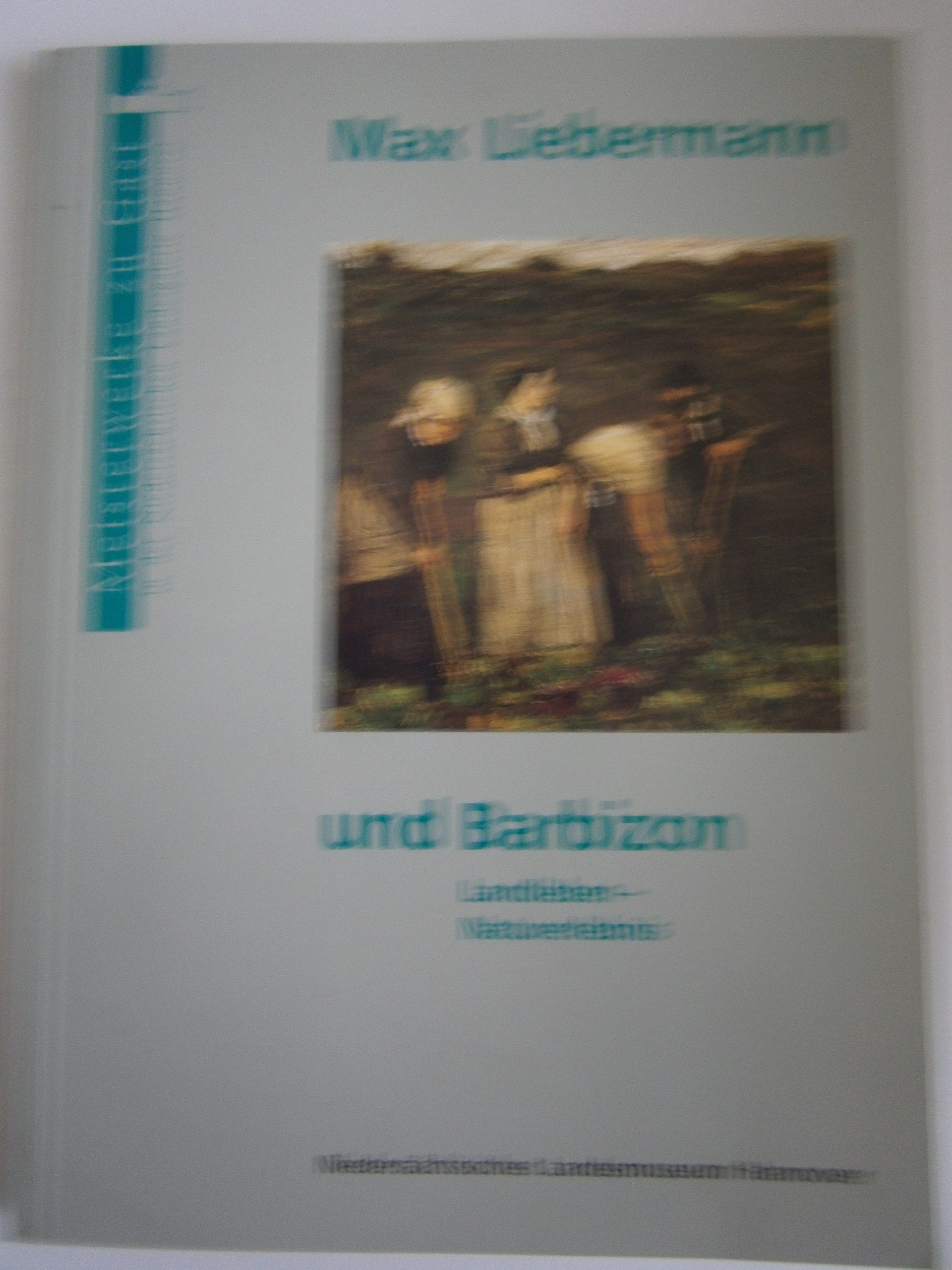 Max Liebermann und Barbizon: Landleben, Naturerlebnis (Meisterwerke zu Gast in der Niedersachsischen Landesgalerie Hannover) book