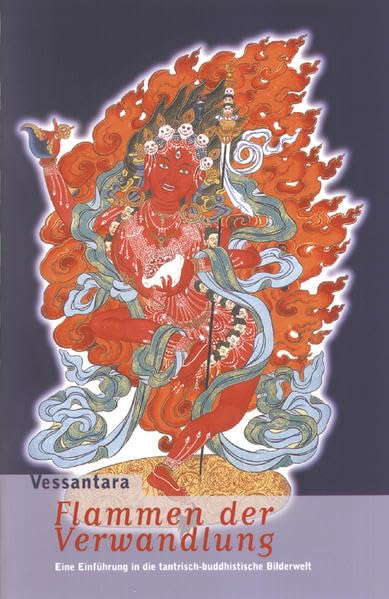Flammen der Verwandlung: Eine Einführung in die tantrisch-buddhistische Bilderwelt: Eine Einführung in die tantrische Bilderwelt Religion & Esotericism