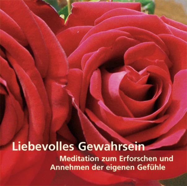 Liebevolles Gewahrsein: Eine Medition zum Erforschen und Annehmen der eigenen Gefühle: Meditation zum Erforschen und Annehmen der eigenen Gefühle Health, Nutrition & Fitness