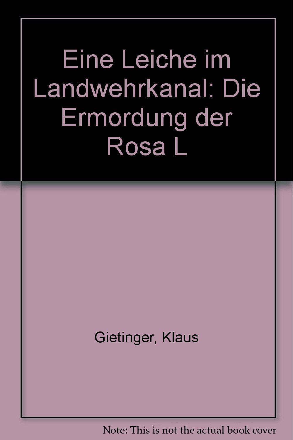 Eine Leiche im Landwehrkanal. Die Ermordung der Rosa L. Inspiring women