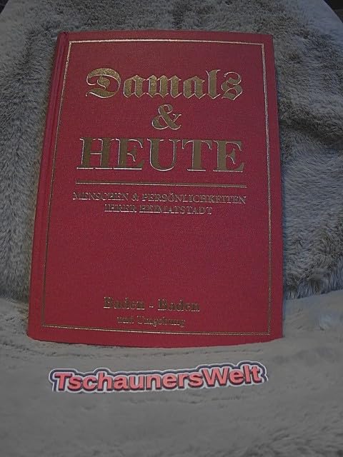 Baden-Baden und Umgebung (Damals & Heute. Menschen & Persönlichkeiten ihrer Heimatstadt) Books