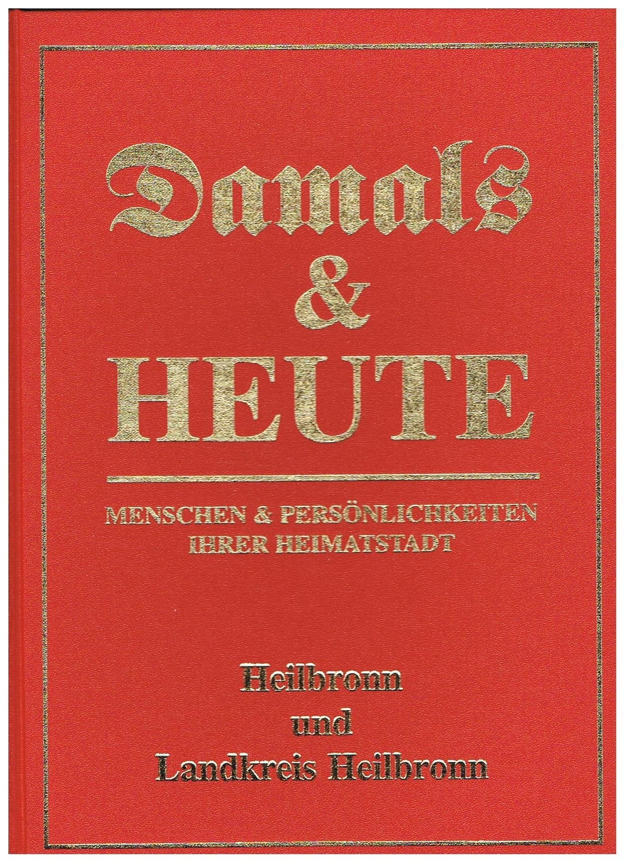 Heilbronn und Landkreis Heilbronn (Damals & Heute. Menschen & Persönlichkeiten ihrer Heimatstadt) Reference Books