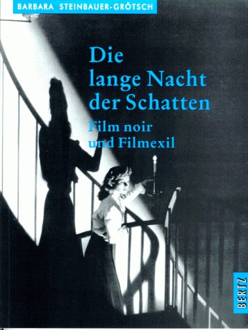 Die lange Nacht der Schatten. Film noir und Filmexil Film, Art & Culture
