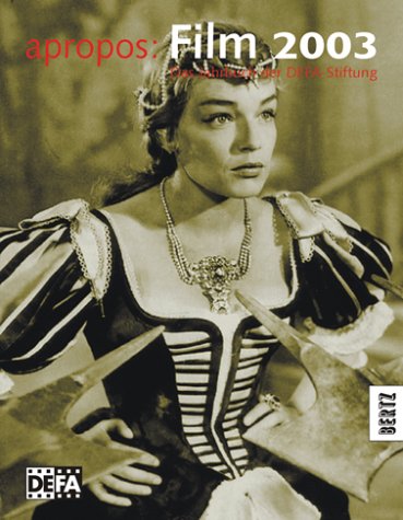 apropos: Film 2003: Das Jahrbuch der DEFA-Stiftung: Das Jahrbuch der DEFA-Stiftung. Mit zahlr. Beitr. Film, Art & Culture