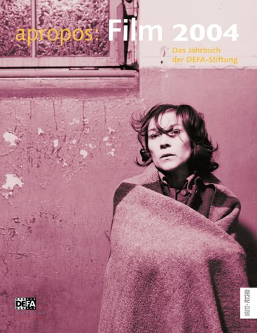 apropos: Film 2004: Das Jahrbuch der DEFA-Stiftung Film, Art & Culture