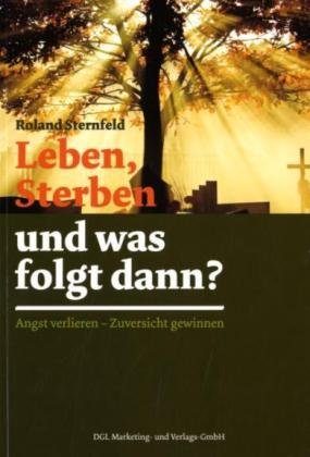 Leben, Sterben und was folgt dann?: Angst verlieren. Zuversicht gewinnen book