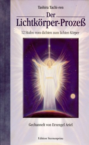 Der Lichtkörperprozess: Der Weg vom dichten zum lichten Körper Religion & Esotericism