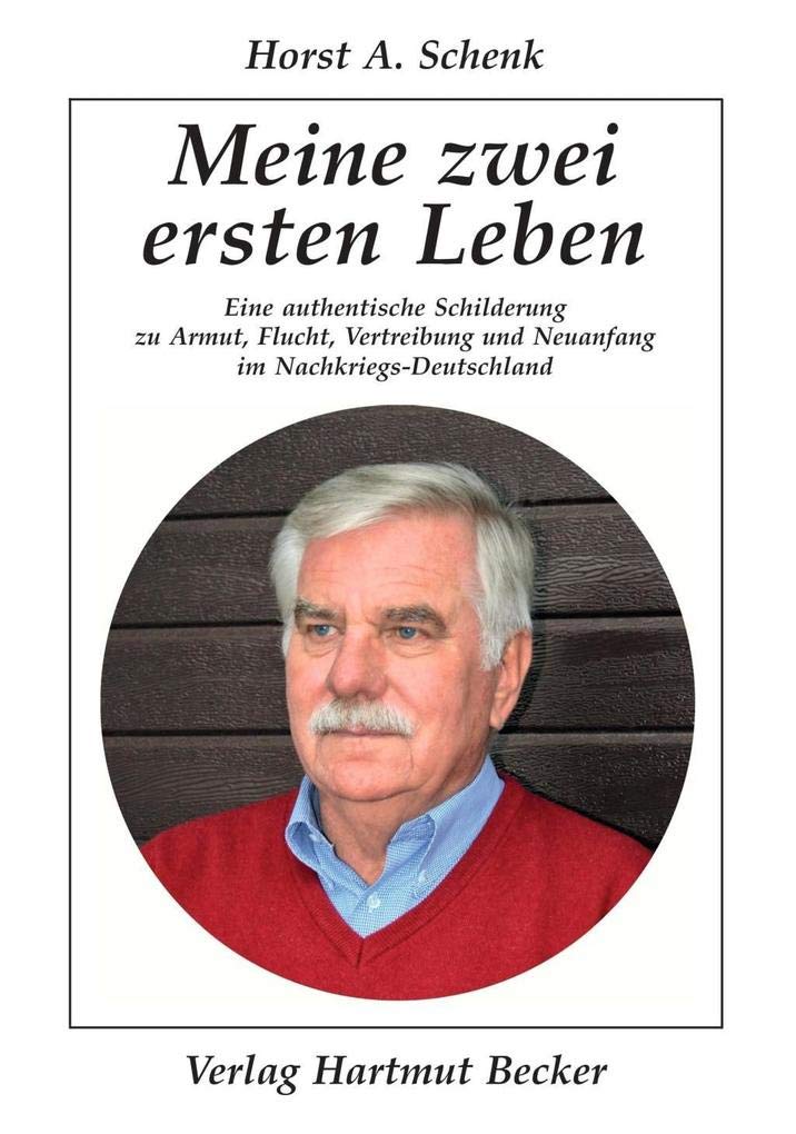 Meine zwei ersten Leben: Eine authentische Schilderung zu Armut, Flucht, Vertreibung und Neuanfang im Nachkriegs-Deutschland (Lebenserfahrungen) Art & Literature