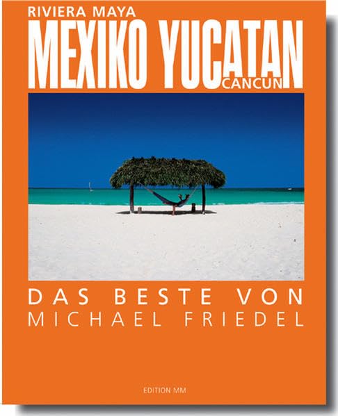 Mexiko /Yucatan - Das Beste von Michael Friedel: Deutsche Ausgabe Leisure, Home & Garden
