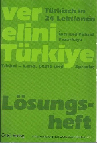 Ver elini Türkiye. Türkei - Land, Leute und Sprache. Türkisch in 24 Lektionen: Ver elini Türkiye, Lösungsheft Foreign Languages ​​& Dictionaries