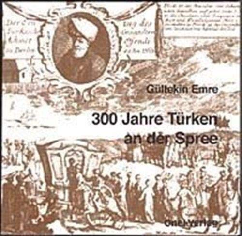300 Jahre Türken an der Spree: Ein vergessenes Kapitel Berliner Kulturgeschichte Personalities
