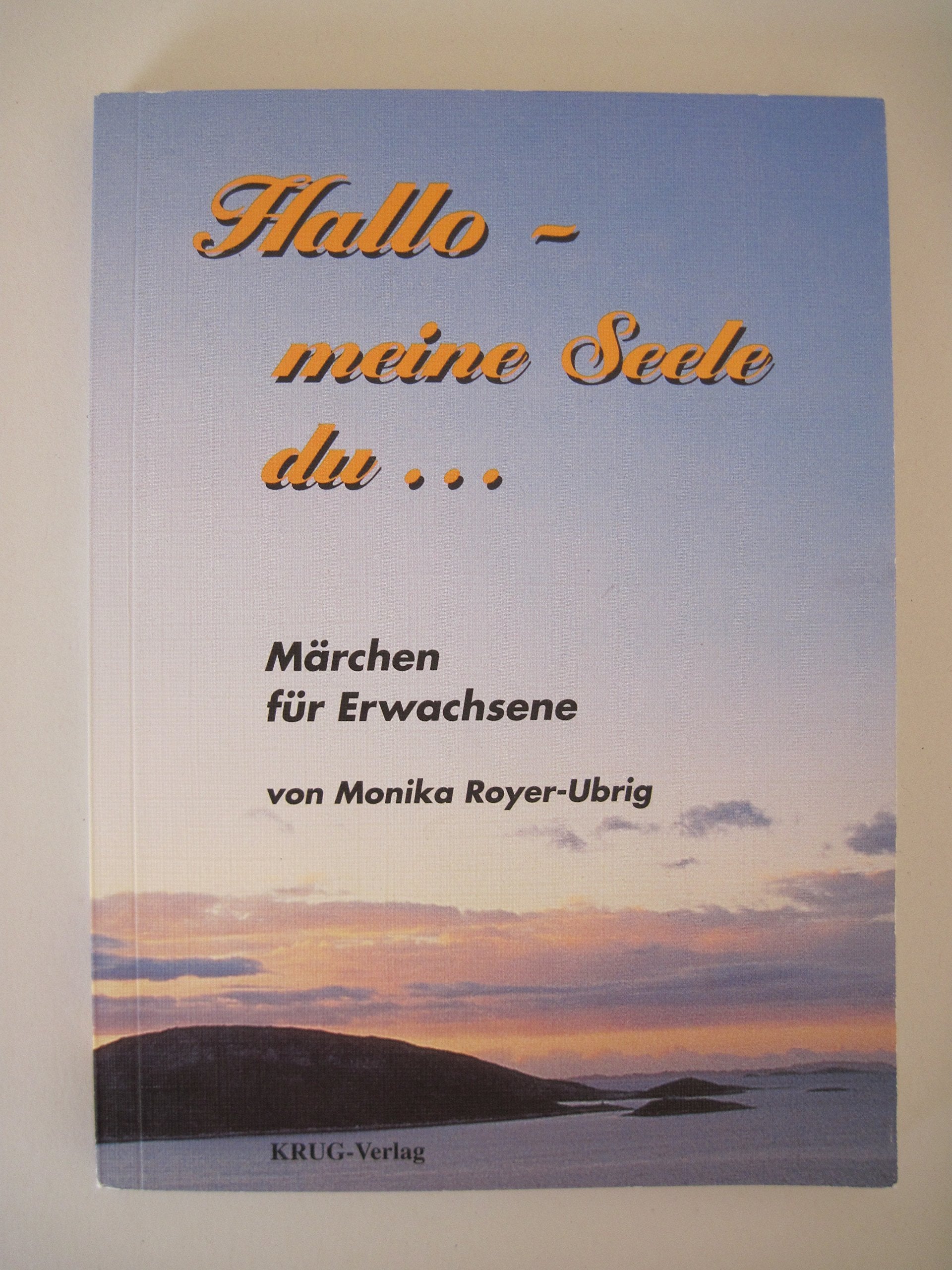 Hallo, meine Seele du . . .: Märchen und Gedichte für Erwachsene Books