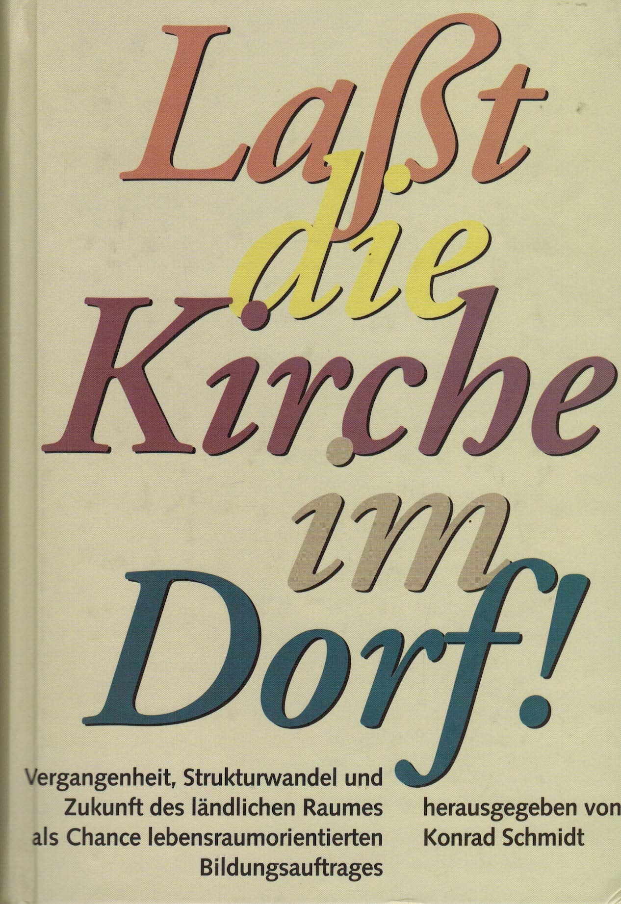 Lasst die Kirche im Dorf: Vergangenheit, Strukturwandel und Zukunft des ländlichen Raumes als Chance lebensraumorientierten Bildungsauftrages ... der mitteldeutschen Kirchenprovinz) Natural Sciences