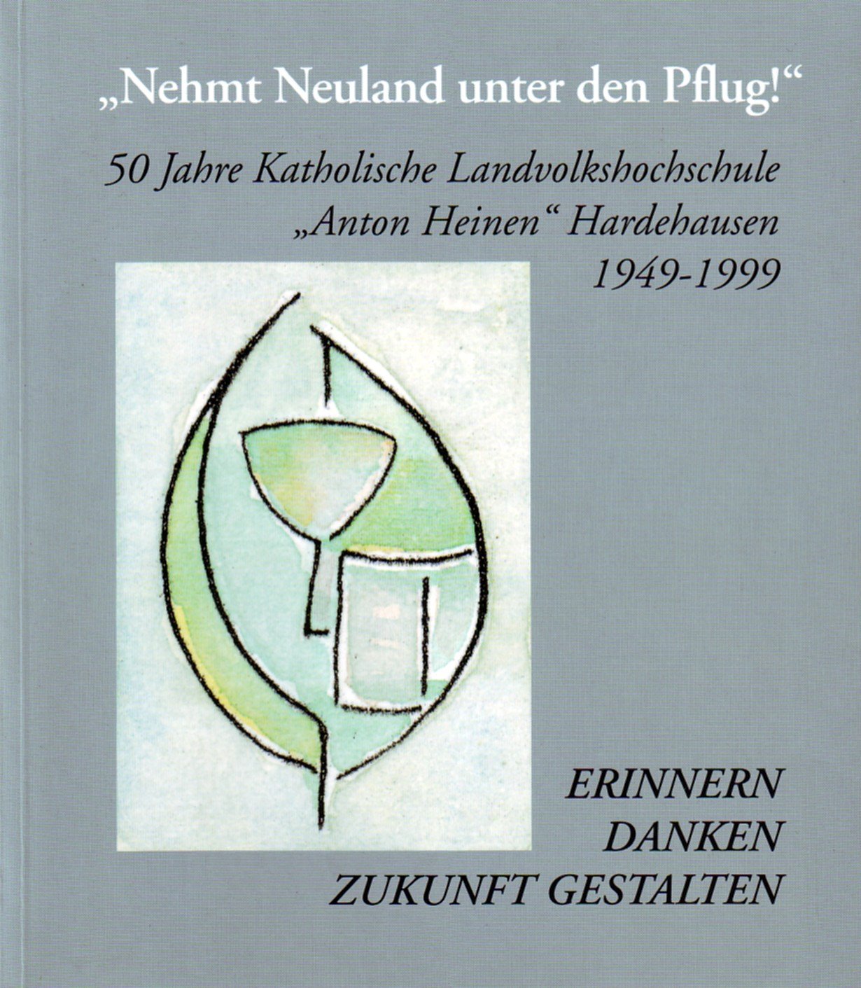Nehmt Neuland unter den Pflug: 50 Jahre katholische Landvolkshochschule "Anton Heinen" Hardehausen 1949-1999 Social Sciences