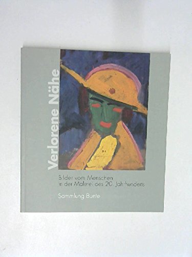 Verlorene Nähe: Bilder vom Menschen in der Malerei des 20. Jahrhunderts. Sammlung Bunte Books