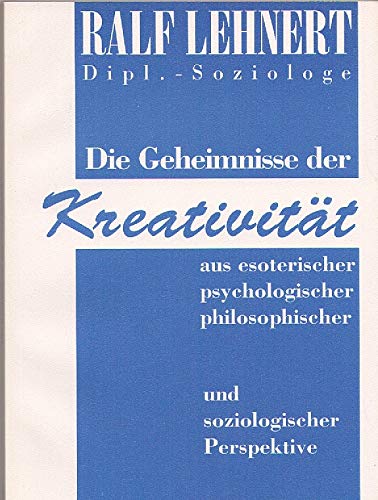 Die Geheimnisse der Kreativität. Aus esoterischer, psychologischer, philosophischer und soziologischer Perspektive Books